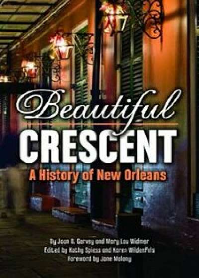 Beautiful Crescent: A History of New Orleans, Paperback/Joan Garvey