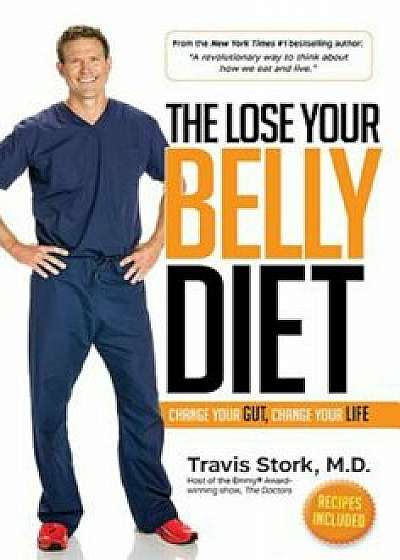 The Lose Your Belly Diet: Change Your Gut, Change Your Life, Hardcover/Travis Stork