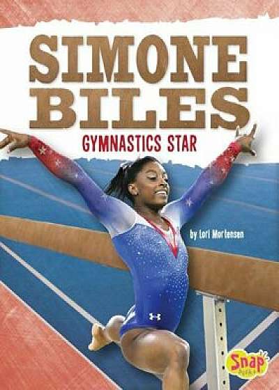 Simone Biles: Gymnastics Star, Paperback/Lori Mortensen