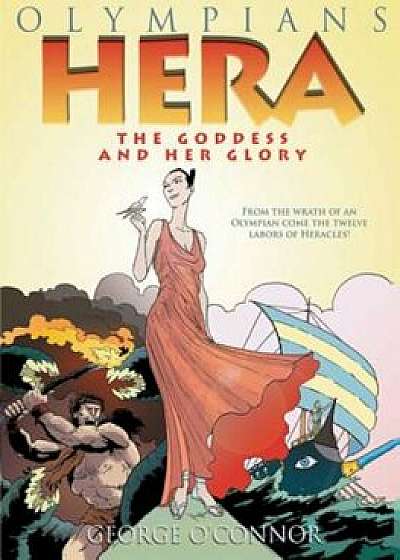 Hera: The Goddess and Her Glory, Hardcover/George O'Connor