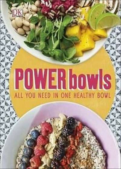 Power Bowls: All You Need in One Healthy Bowl/Kate Turner
