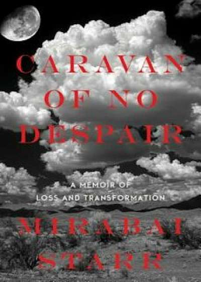 Caravan of No Despair: A Memoir of Loss and Transformation, Paperback/Mirabai Starr