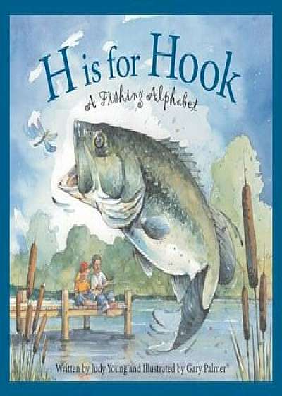 H Is for Hook: A Fishing Alphabet, Hardcover/Judy Young