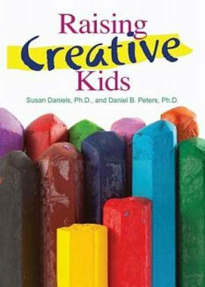 Raising Creative Kids, Paperback/Susan Daniels
