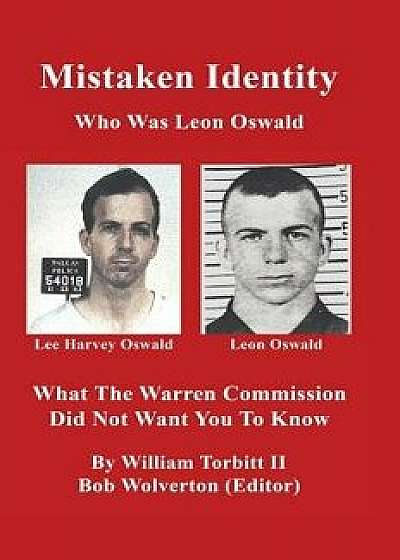 Mistaken Identity: What the Warren Commission Did Not Want You to Know, Hardcover/William Torbitt II