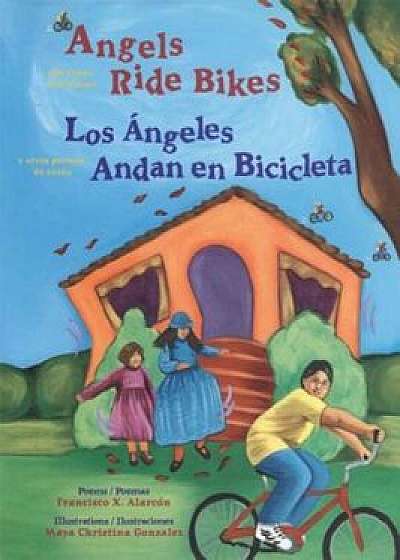 Angels Ride Bikes/Los Angeles Andan en Bicicleta: And Other Fall Poems/Y Otros Poemas de Otono, Paperback/Francisco X. Alarcon