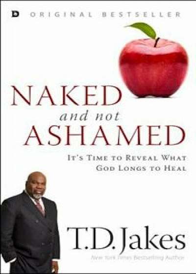 Naked and Not Ashamed: It's Time to Reveal What God Longs to Heal, Paperback/T. D. Jakes