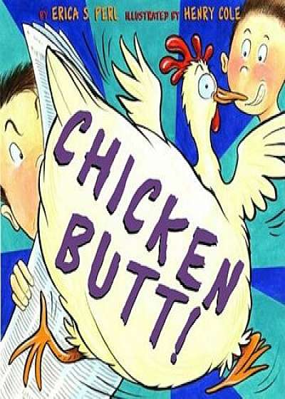 Chicken Butt!, Hardcover/Erica S. Perl