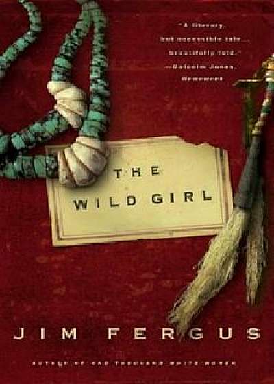 The Wild Girl: The Notebooks of Ned Giles, 1932, Paperback/Jim Fergus