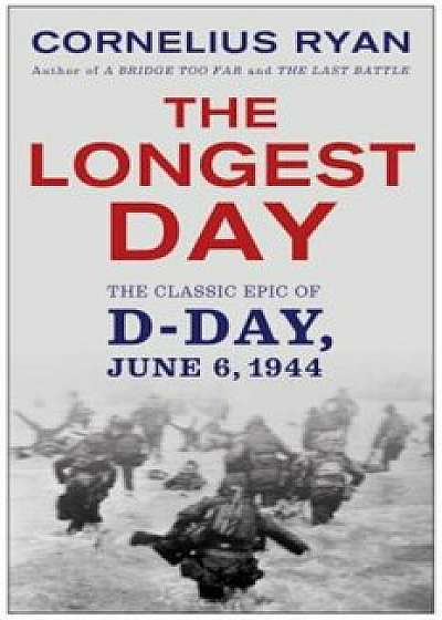 Longest Day: The Classic Epic of D Day, Paperback/Cornelius Ryan