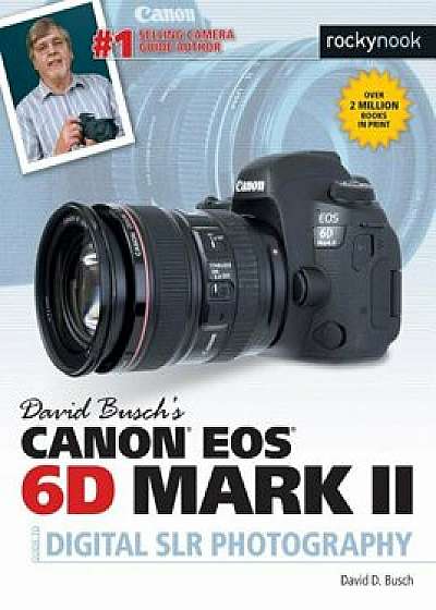 David Busch's Canon EOS 6d Mark II Guide to Digital Slr Photography, Paperback/David D. Busch