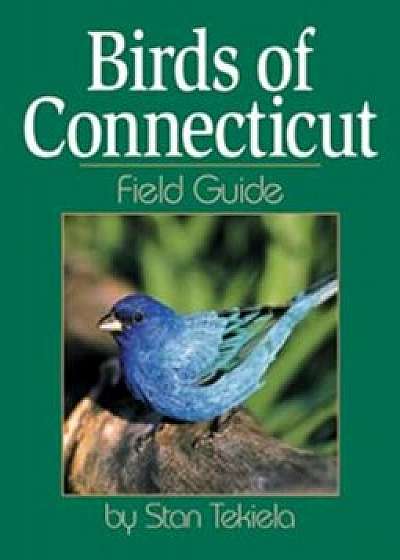 Coperta cărții Birds of Connecticut Field Guide, Paperback/Stan Tekiela de Stan Tekiela