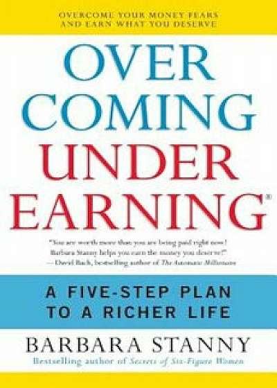 Overcoming Underearning: A Five-Step Plan to a Richer Life, Paperback/Barbara Stanny