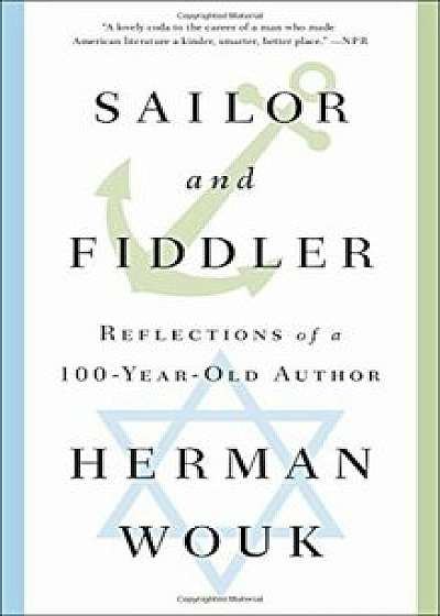 Sailor and Fiddler: Reflections of a 100-Year-Old Author, Paperback/Herman Wouk