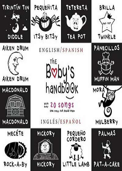 The Baby's Handbook: Bilingual (English / Spanish) (Ingles / Espanol) 21 Black and White Nursery Rhyme Songs, Itsy Bitsy Spider, Old MacDon, Paperback/Dayna Martin