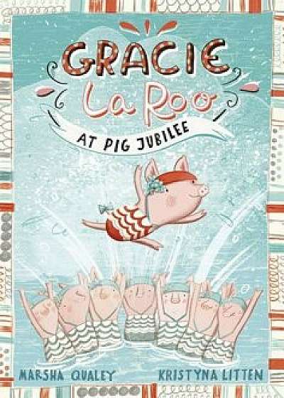 Gracie Laroo at Pig Jubilee, Hardcover/Marsha Qualey