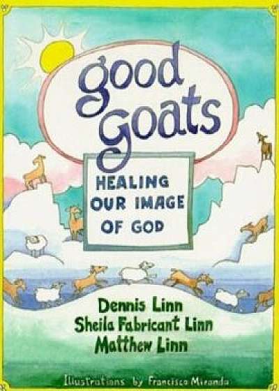 Good Goats: Healing Our Image of God, Paperback/Dennis Linn