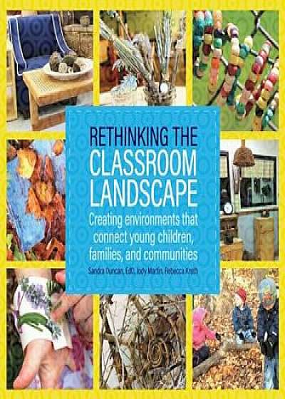 Rethinking the Classroom Landscape: Creating Environments That Connect Young Children, Families, and Communities, Paperback/Sandra Duncan