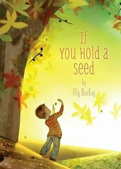 If You Hold a Seed, Hardcover/Elly MacKay