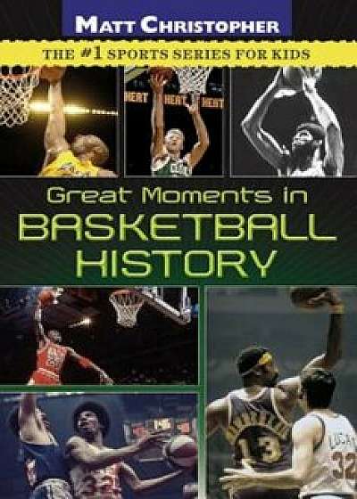 Great Moments in Basketball History, Paperback/Matt Christopher