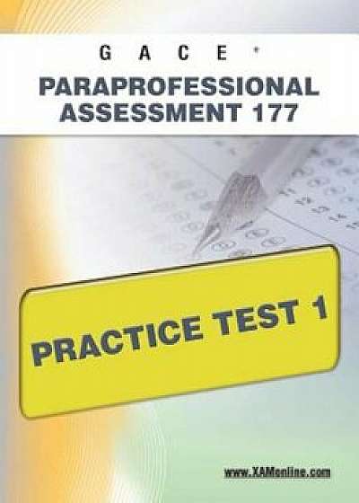 Gace Paraprofessional Assessment 177 Practice Test 1, Paperback/Sharon A. Wynne