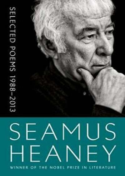 Selected Poems 1988-2013, Paperback/Seamus Heaney