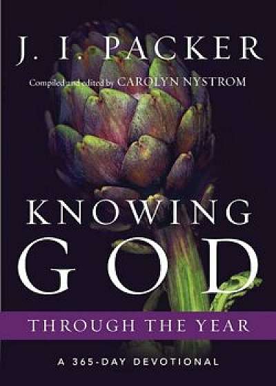 Knowing God Through the Year: A 365-Day Devotional, Paperback/J. I. Packer