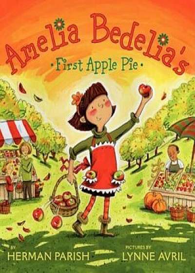 Amelia Bedelia's First Apple Pie, Hardcover/Herman Parish