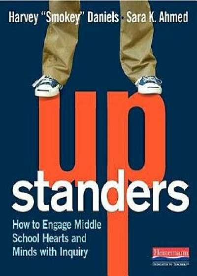 Upstanders: How to Engage Middle School Hearts and Minds with Inquiry, Paperback/Harvey "Smokey" Daniels