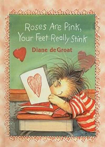 Roses Are Pink, Your Feet Really Stink, Hardcover/Diane de Groat