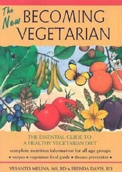 The New Becoming Vegetarian: The Essential Guide to a Healthy Vegetarian Diet, Paperback/Vesanto Melina
