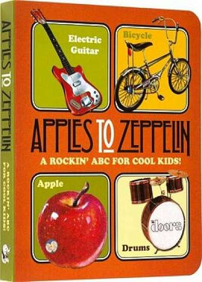 Apples to Zeppelin: A Rockin' ABC for Cool Kids!, Hardcover/Benjamin Darling