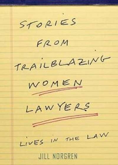Stories from Trailblazing Women Lawyers: Lives in the Law, Hardcover/Jill Norgren