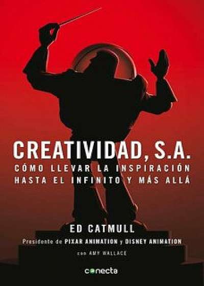 Creatividad, S.A.: C�mo Llevar la Inspiraci�n Hasta el Infinitoy M�s All� = Creativity, Inc., Paperback/Edwin E. Catmull