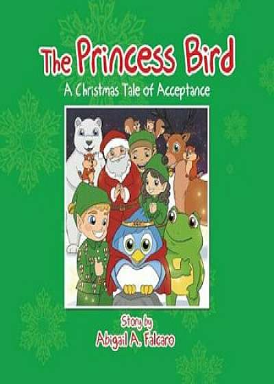 The Princess Bird: A Christmas Tale of Acceptance, Paperback/Abigail a. Falcaro