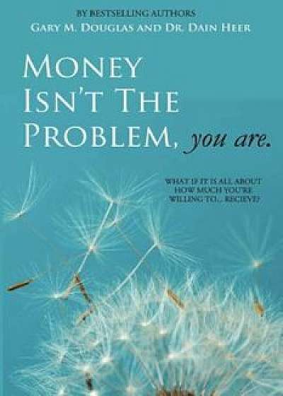 Money Isn't the Problem, You Are, Paperback/Dain Heer