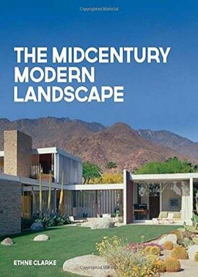 The Midcentury Modern Landscape, Hardcover/Ethne Clarke