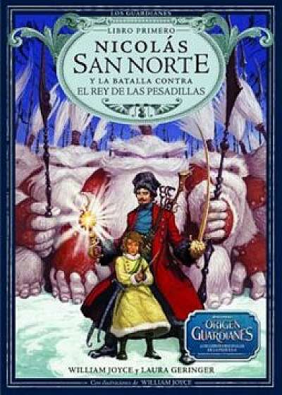 Nicolas San Norte y La Batalla Contra El Rey de Las Pesadillas, Hardcover/William Joyce