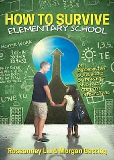 How to Survive Elementary School: An Informative Guide Based on Parents' and a 4th Grader's Perspectives., Paperback/Roseanney Liu