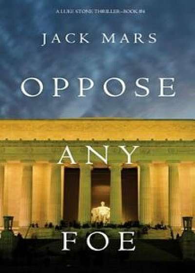Oppose Any Foe (a Luke Stone Thriller-Book 4), Paperback/Jack Mars