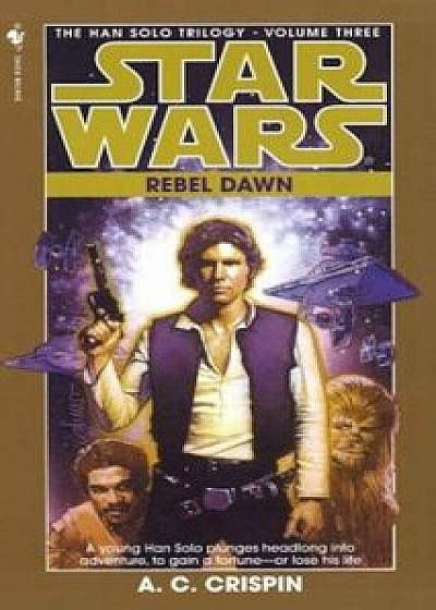 Rebel Dawn: Star Wars Legends (the Han Solo Trilogy)/A. C. Crispin