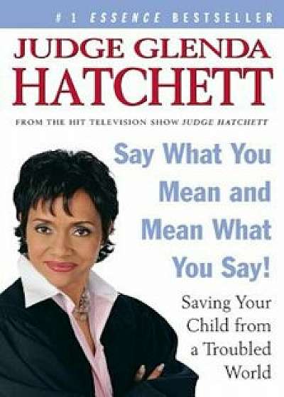 Say What You Mean and Mean What You Say!: Saving Your Child from a Troubled World, Paperback/Glenda Hatchett