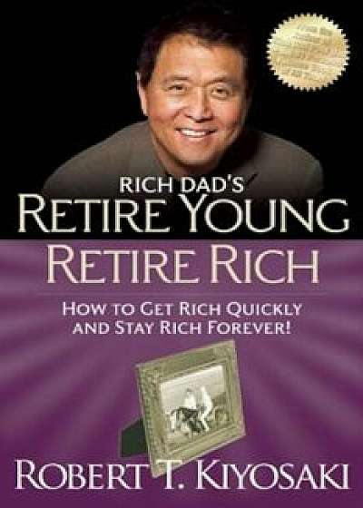 Retire Young Retire Rich: How to Get Rich and Stay Rich, Paperback/Robert T. Kiyosaki
