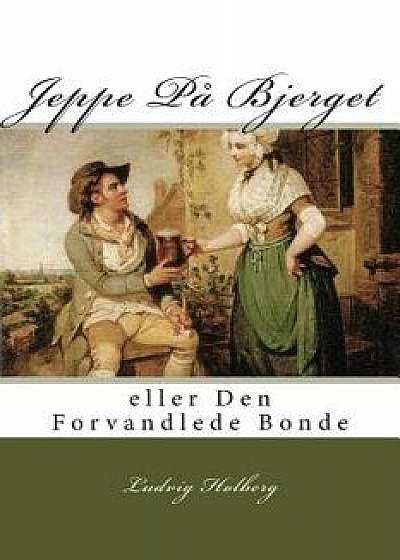 Jeppe Pa Bjerget: Eller Den Forvandlede Bonde (Danish), Paperback/Ludvig Holberg