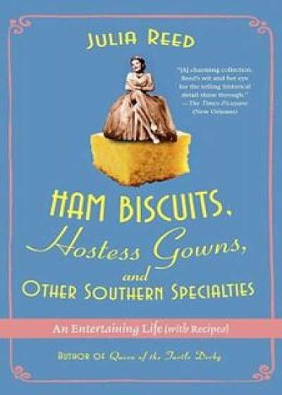 Ham Biscuits, Hostess Gowns, and Other Southern Specialties: An Entertaining Life (with Recipes), Paperback/Julia Reed