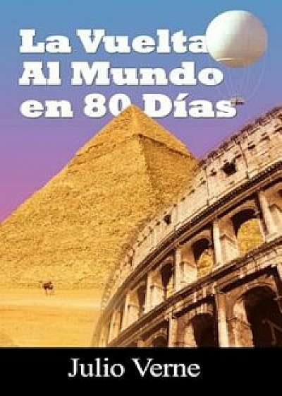 La Vuelta Al Mundo En 80 Dias, Paperback/Julio Verne