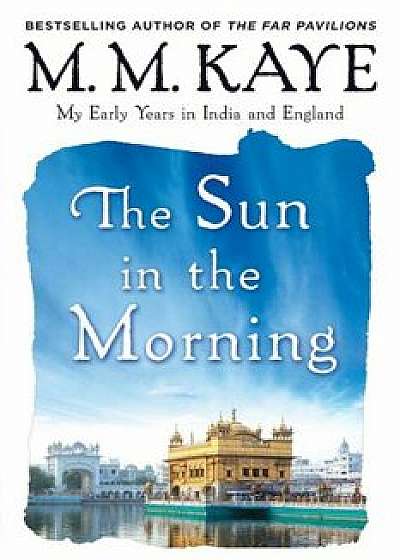 Sun in the Morning: My Early Years in India and England (Us), Paperback/M. M. Kaye