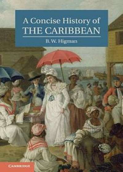 A Concise History of the Caribbean, Paperback/B. W. Higman