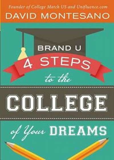 Brand U: 4 Steps to the College of Your Dreams, Paperback/Charlie Mandell