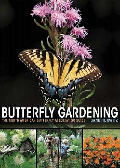 Butterfly Gardening: The North American Butterfly Association Guide, Paperback/Jane Hurwitz